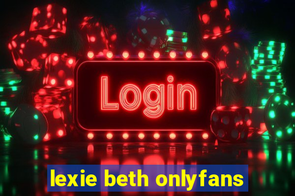 lexie beth onlyfans